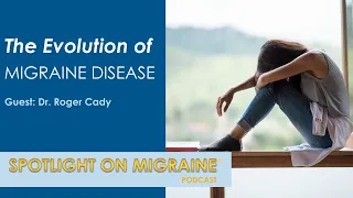 The Evolution of Migraine Disease - Spotlight on Migraine S3:Ep19