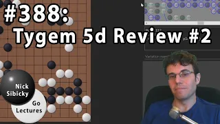 Nick Sibicky Go Lecture #388   Tygem 5d Game Review #2