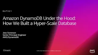 AWS re:Invent 2018: Amazon DynamoDB Under the Hood: How We Built a Hyper-Scale Database (DAT321)