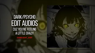 Dark/Psycho Edit Audios Cuz You're Feeling A Little Crazy || Darklight_0107