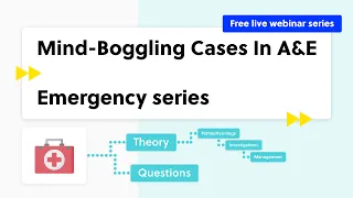 Mind-Boggling Cases In A&E (case-based discussion, theory and quiz)