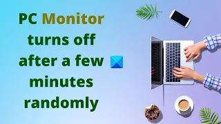 PC Monitor turns off after a few minutes randomly