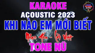 Khi Nào Em Mới Biết (Nhạc Hoa - Lời Việt) Karaoke Tone Nữ Nhạc Sống Acoustic || Karaoke Đại Nghiệp