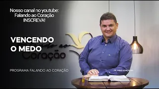 VENCENDO O MEDO | Programa Falando ao Coração | Pr Fábio Gonçalves.