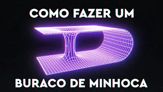 Como Fazer um Buraco de Minhoca