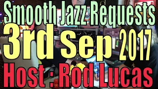 BEST SMOOTH JAZZ REQUESTS : HOST ROD LUCAS :  (3rd Sep 2017)