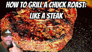 How to Grill a Chuck Roast: Like a Steak