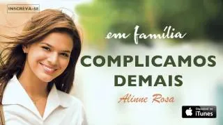 Alinne Rosa - Complicamos Demais (CD novela Em Família)