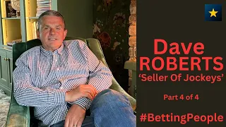 #BettingPeople Interview DAVE ROBERTS 'Seller of Jockeys' 4/4
