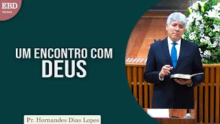 Um encontro com Deus | Pr Hernandes Dias Lopes