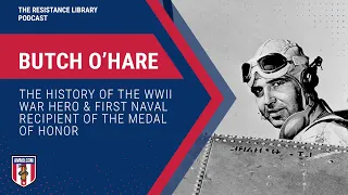 Butch O'Hare: The History of the WWII War Hero and First Naval Recipient of the Medal of Honor