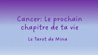 CANCER ♋️. Le prochain chapitre de ta vie. Le tarot de Mina