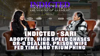 Indicted - Sari - Adopted, High speed Chases, Dr-g Dealing, Prison Wife, Fed Time and Triumphing