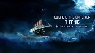 Loic D & The Un4given - Titanic [My Heart Will Go On]