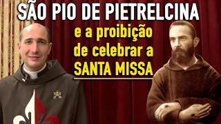 ✝ SÃO PIO DE PIETRELCINA ✝ e a proibição de celebrar a Santa Missa