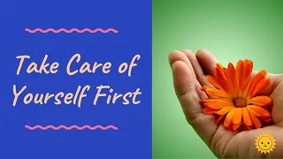 The Secrets to Taking Care of Yourself First (And Why You Should)