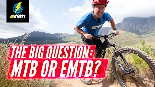 Should You Choose An E Bike Or MTB? | The Biggest Question Facing Mountain Bikers