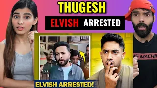 ELVISH YADAV ARRESTED! (UNFAIR?) THUGESH REACTION