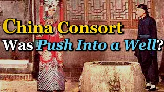 Empress Dowager Cixi's Hated Consort was Thrown into a Well? | Consort Zhen