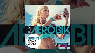 E4F - Top Aerobic Spring Songs 2019 - Fitness & Music 2019