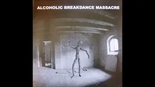ALCOHOLIC BREAKDANCE MASSACRE // Same (ALBUM) 2005