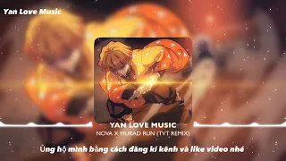 NOVA X MURAD RUN (TVT REMIX) NHẠC EDM ĐÁNH ĐỔ DÂN CHƠI (Yan Love Music)