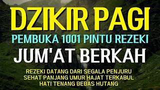 Dzikir Pagi Pembuka Rezeki HARI JUMAT | Doa Pembuka Rezeki Dari Segala Penjuru | Zikir Pagi