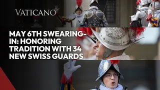 May 6th Swearing-In: Honoring Tradition with 34 New Vatican Swiss Guards