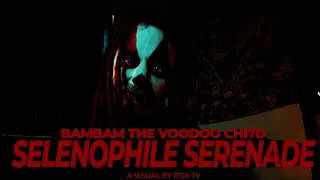 Bambam the Voodoo Chi7d - Selenophile Serenade - Official Music Video