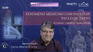 CARTAS DE PAULO #299 - FENÔMENO MEDIÚNICO COM PAULO DE TARSO