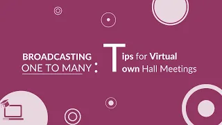 Broadcasting One To Many: Tips For Virtual Town Hall Meetings