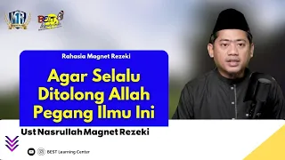 Jika Ingin Selalu Ditolong Allah Pegang Terus Ilmu ini - Ust Nasrullah Magnet Rezeki