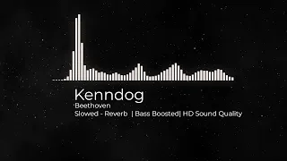 Beethoven - Kenndog Slowed - Reverb | Bass Boosted