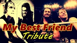Roman Reigns/ Dean Ambrose My Best Friend | Tribute