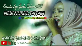 KUMPULAN LAGU GAMBUS TERLARIS 2022 | NEW NURUL FATAH | AUDIO VIDEO SUPER JERNIH