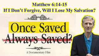 If I Don't Forgive, Will I Lose My Salvation (Matthew 6:14-15) - Once Saved Always Saved? Film