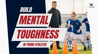 How to Build Mental Toughness in Young Athletes