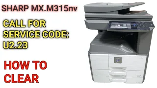 Sharp MX.M315nv How to Clear  Call for Service Code U2.23