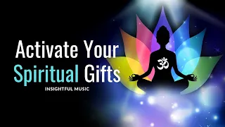 Activate Your Spiritual Gifts | Connect with Your Higher Self for Spiritual Powers: Insightful Music