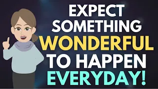 Expect For Something Wonderful To Happen - EVERYDAY 🤗 Abraham Hicks