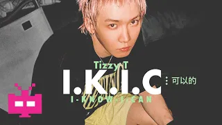 《I.K.I.C》：TIZZY T 【 OFFICIAL MV 】