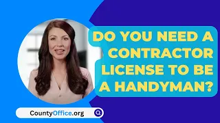 Do You Need A Contractor License To Be A Handyman? - CountyOffice.org