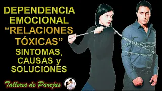 DEPENDENCIA EMOCIONAL, “RELACIONES TÓXICAS” SINTOMAS, CAUSAS Y SOLUCIONES