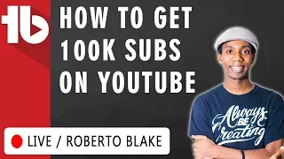 🔴 How to get 100K Subscribers on YouTube - Hosted by Roberto Blake