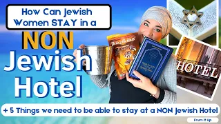 How do Orthodox Jewish Women Stay at a Non Jewish Hotel | 5 Things we Need to Make it Possible