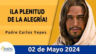 Evangelio De Hoy Jueves 2 Mayo 2024 l Padre Carlos Yepes l Biblia l San Juan 15,9-11 l Católica