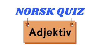 Lær om adjektiver på en morsom måte! | Norsk Quiz