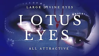 ༒ Lotus Eyes || All attractive lotus eyes subliminal