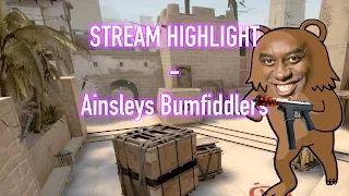 CSGO - Stream Highlight - Ainsley's Bumfiddlers