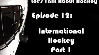 Let's Talk About Hockey (International Hockey Pt. 1)